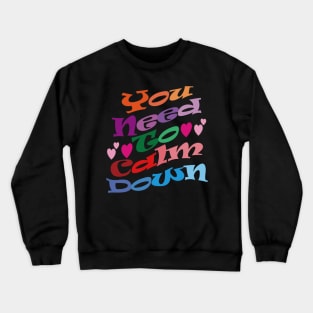 You need to calm down. Crewneck Sweatshirt